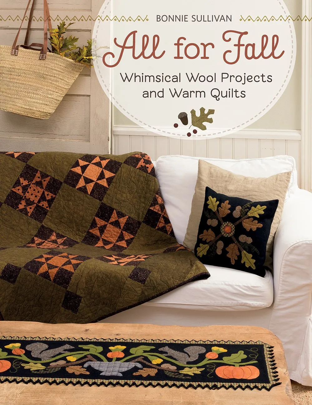 All for Fall: Whimsical Wool Projects and Warm Quilts